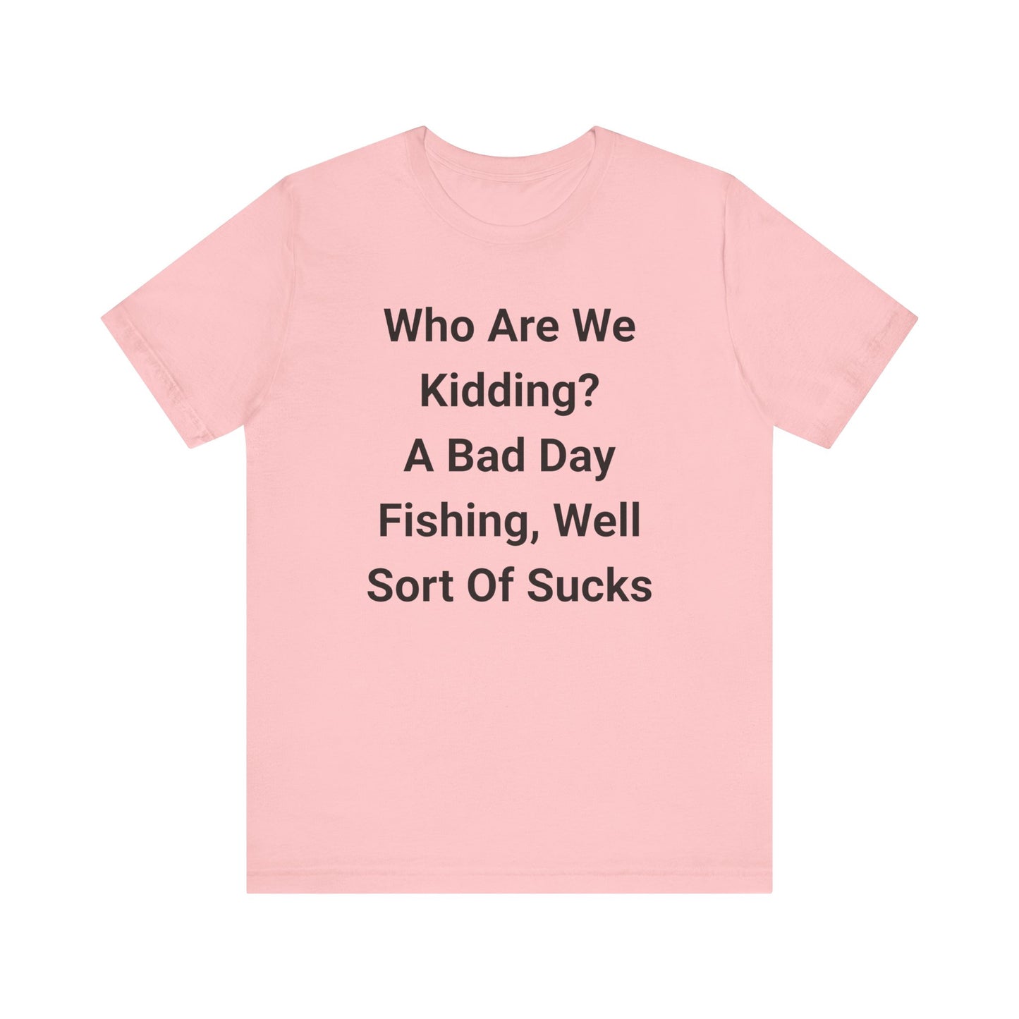 Funny Fishing T-Shirt, Perfect for Fishermen, Great Gift for Dads, Humor Tee for Outdoorsy Friends, Casual Wear for Every Occasion