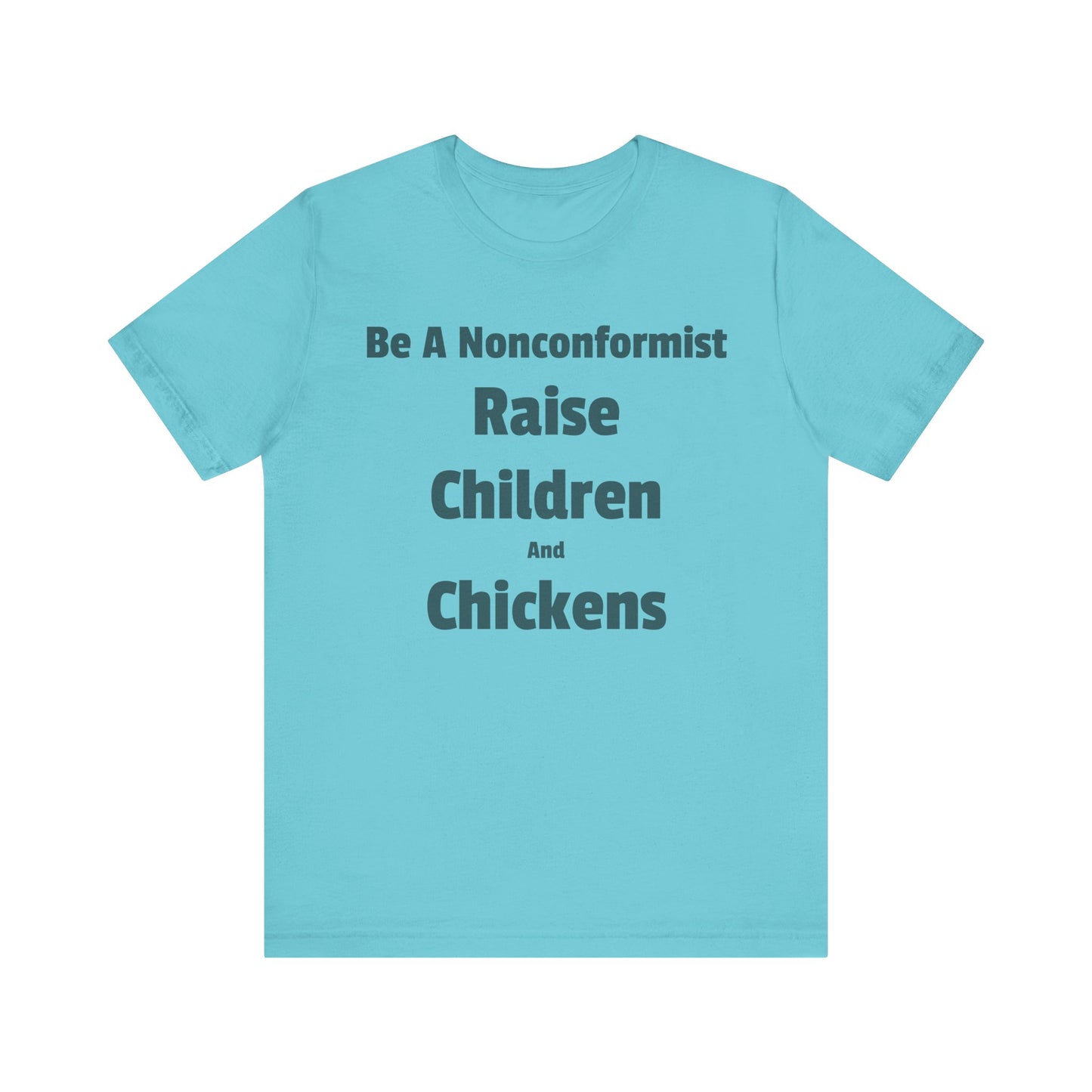 Be a Nonconformist T-Shirt, Casual Tee, Gift for Parents, Chicken Lovers Shirt, Unique Family Apparel, Funny Parenting Tee