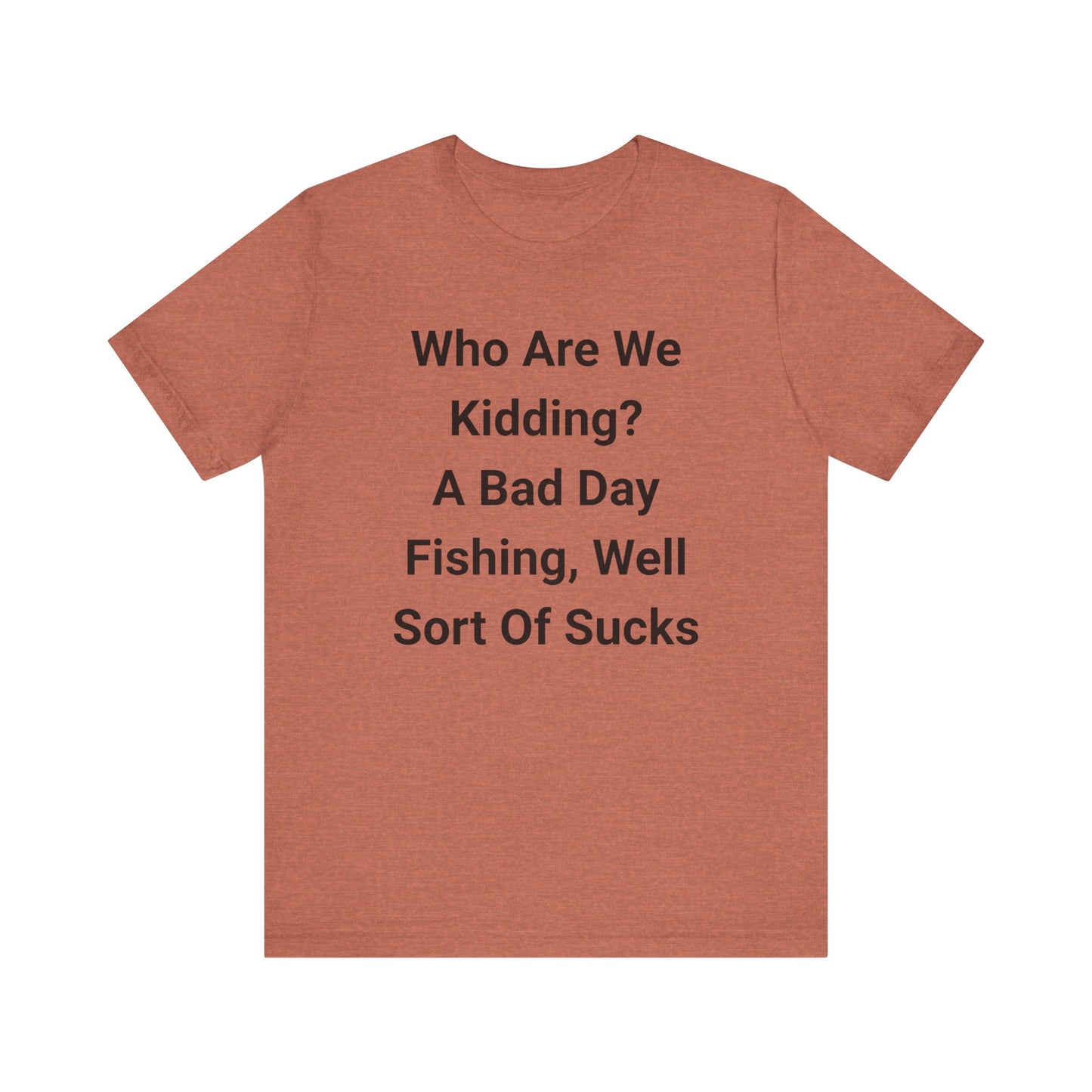 Funny Fishing T-Shirt, Perfect for Fishermen, Great Gift for Dads, Humor Tee for Outdoorsy Friends, Casual Wear for Every Occasion