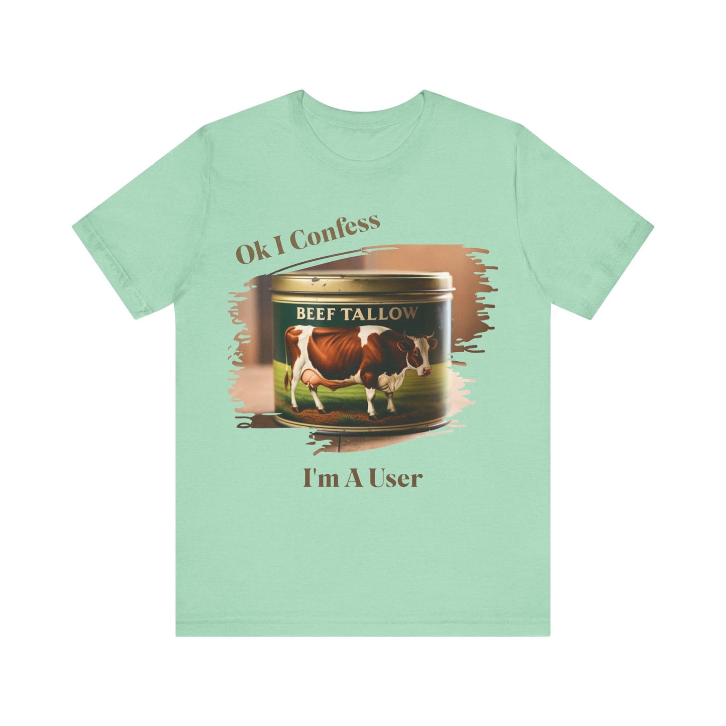 Beef Tallow I Confess I'm a User - Unisex T-Shirt