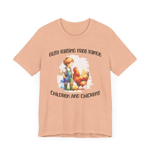 Busy Raising Free Range Children And Chickens - Unisex T-Shirt