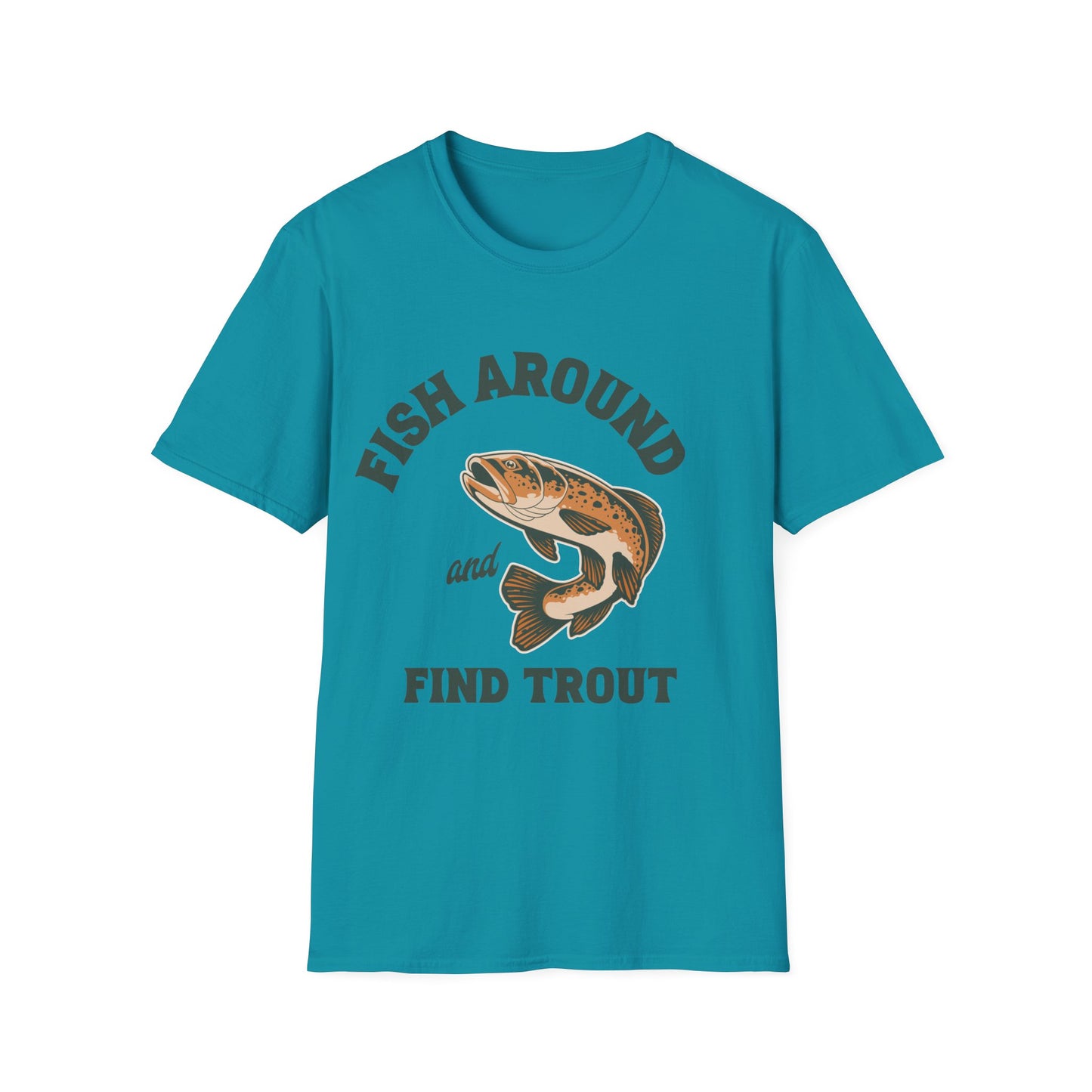 Fish Around and Find Trout T-Shirt