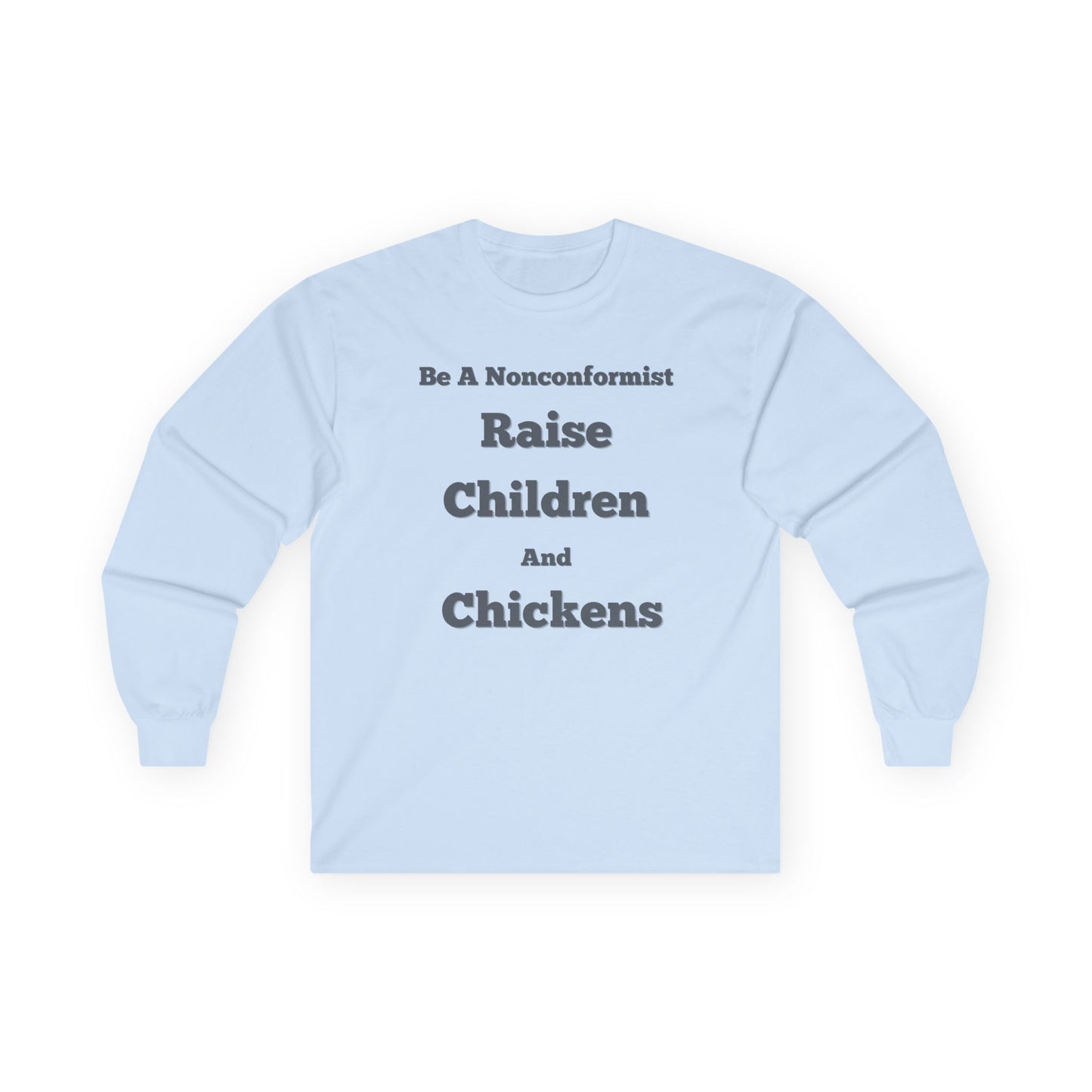 Be a Nonconformist Raise Children and Chickens - Unisex Long Sleeve T-Shirt