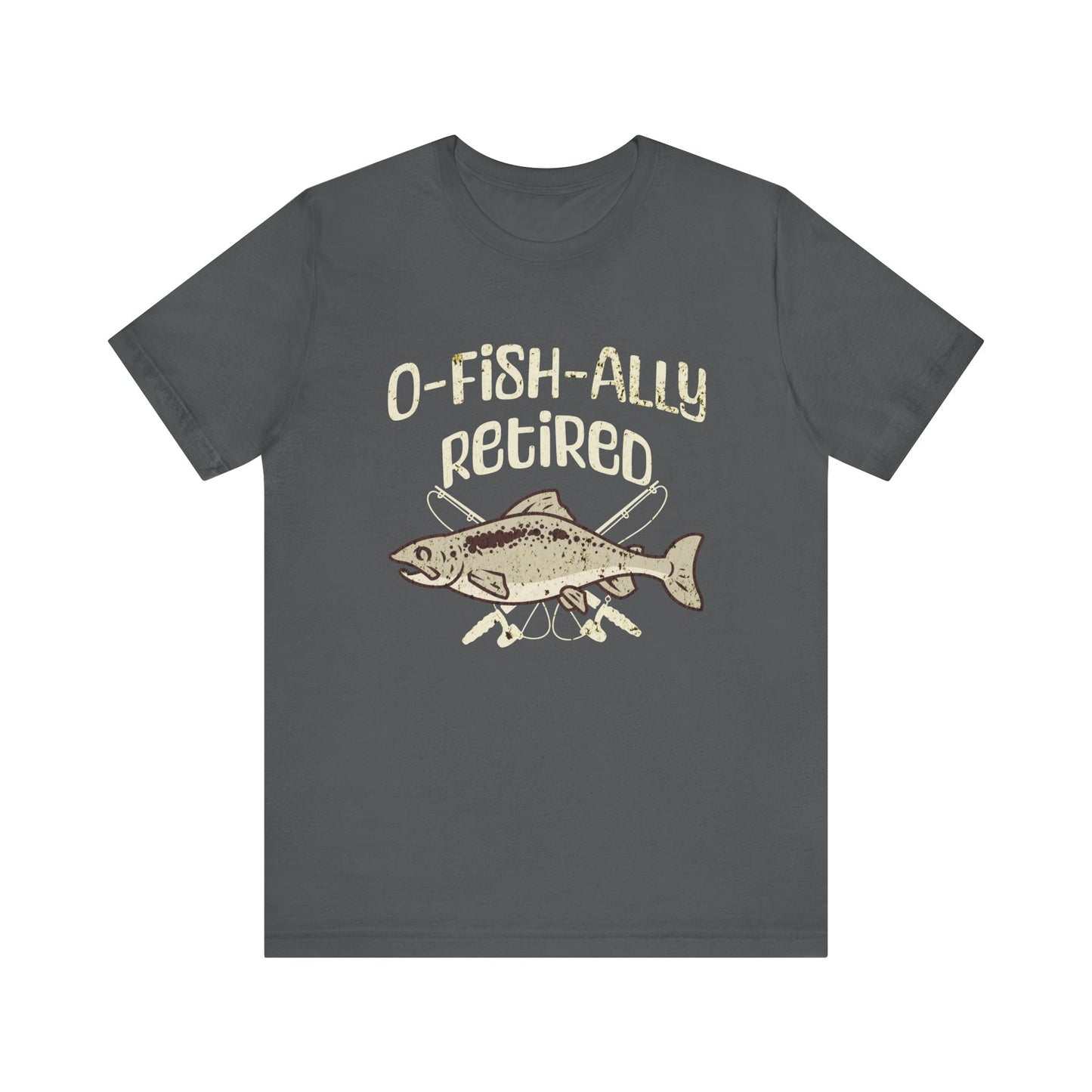 O-Fish-Ally Retired Fishing Tee - Unisex Short Sleeve Shirt