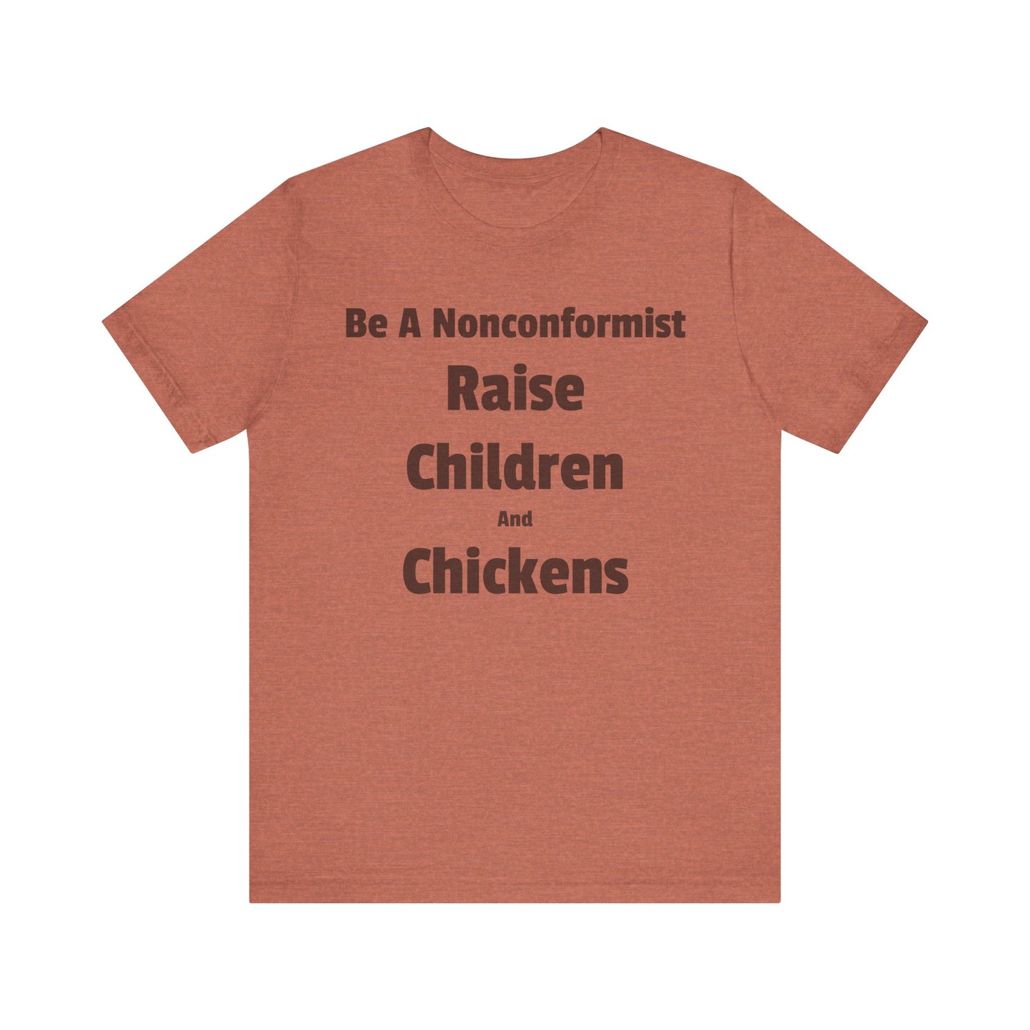 Be a Nonconformist T-Shirt, Casual Tee, Gift for Parents, Chicken Lovers Shirt, Unique Family Apparel, Funny Parenting Tee