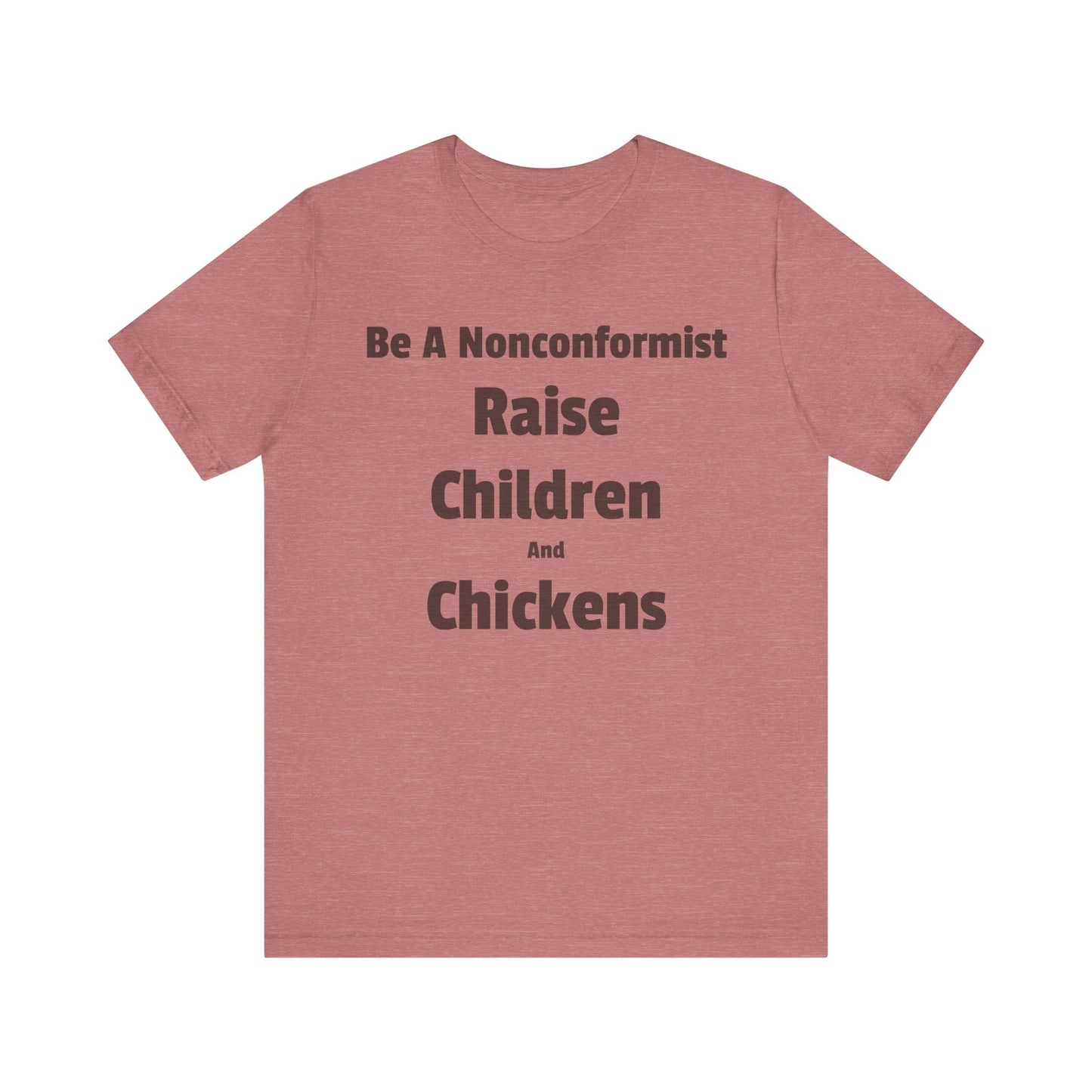 Be a Nonconformist T-Shirt, Casual Tee, Gift for Parents, Chicken Lovers Shirt, Unique Family Apparel, Funny Parenting Tee