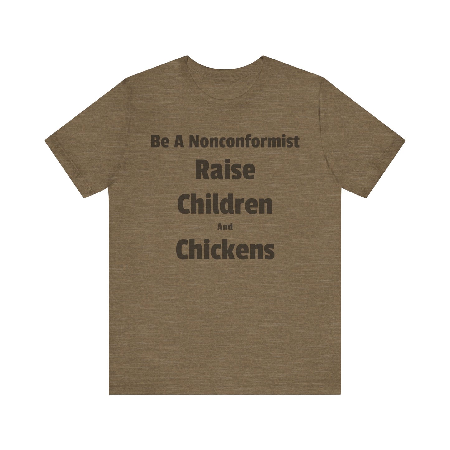 Be a Nonconformist T-Shirt, Casual Tee, Gift for Parents, Chicken Lovers Shirt, Unique Family Apparel, Funny Parenting Tee