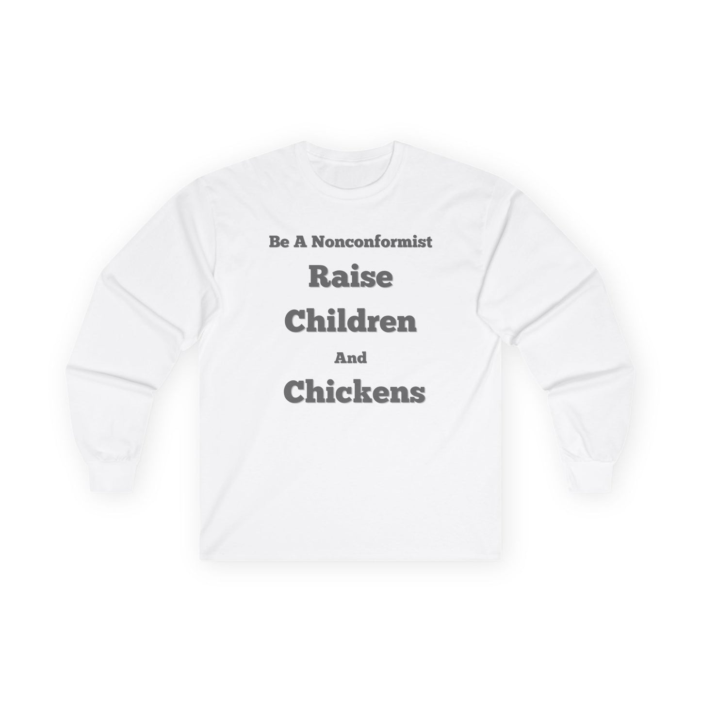 Be a Nonconformist Raise Children and Chickens - Unisex Long Sleeve T-Shirt