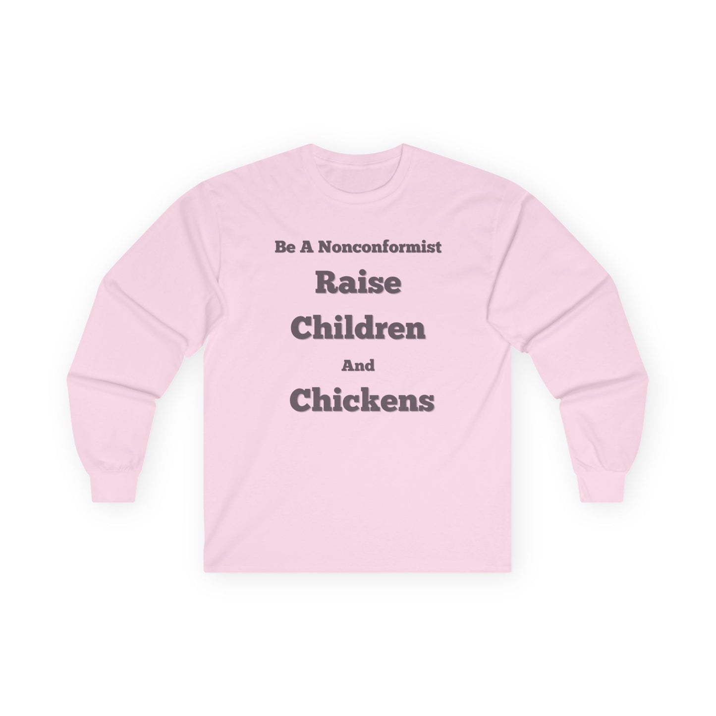 Be a Nonconformist Raise Children and Chickens - Unisex Long Sleeve T-Shirt