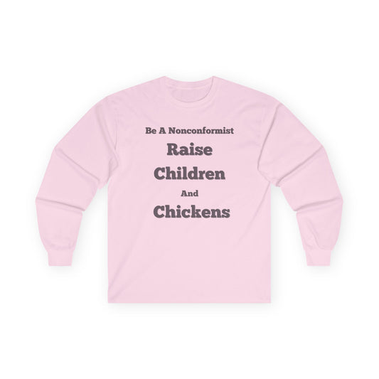 Be a Nonconformist Raise Children and Chickens - Unisex Long Sleeve T-Shirt