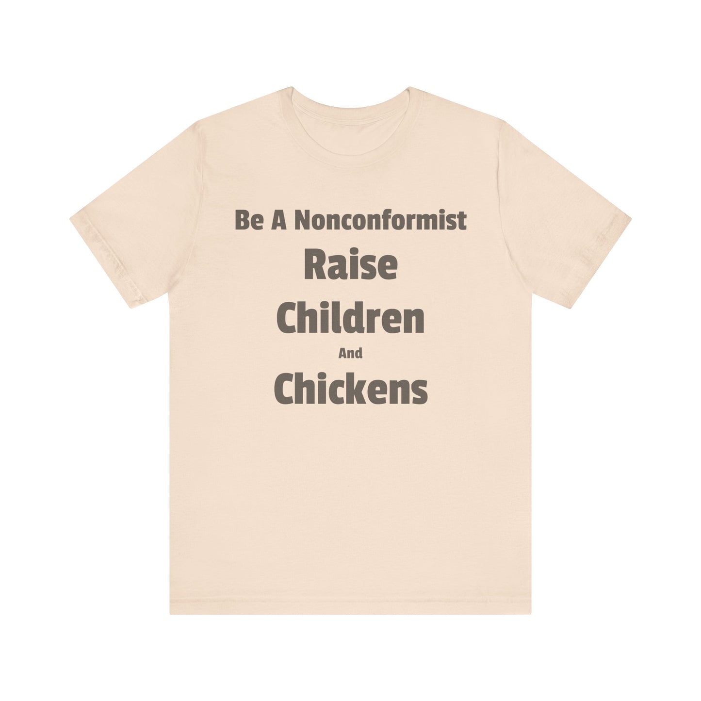 Be a Nonconformist T-Shirt, Casual Tee, Gift for Parents, Chicken Lovers Shirt, Unique Family Apparel, Funny Parenting Tee