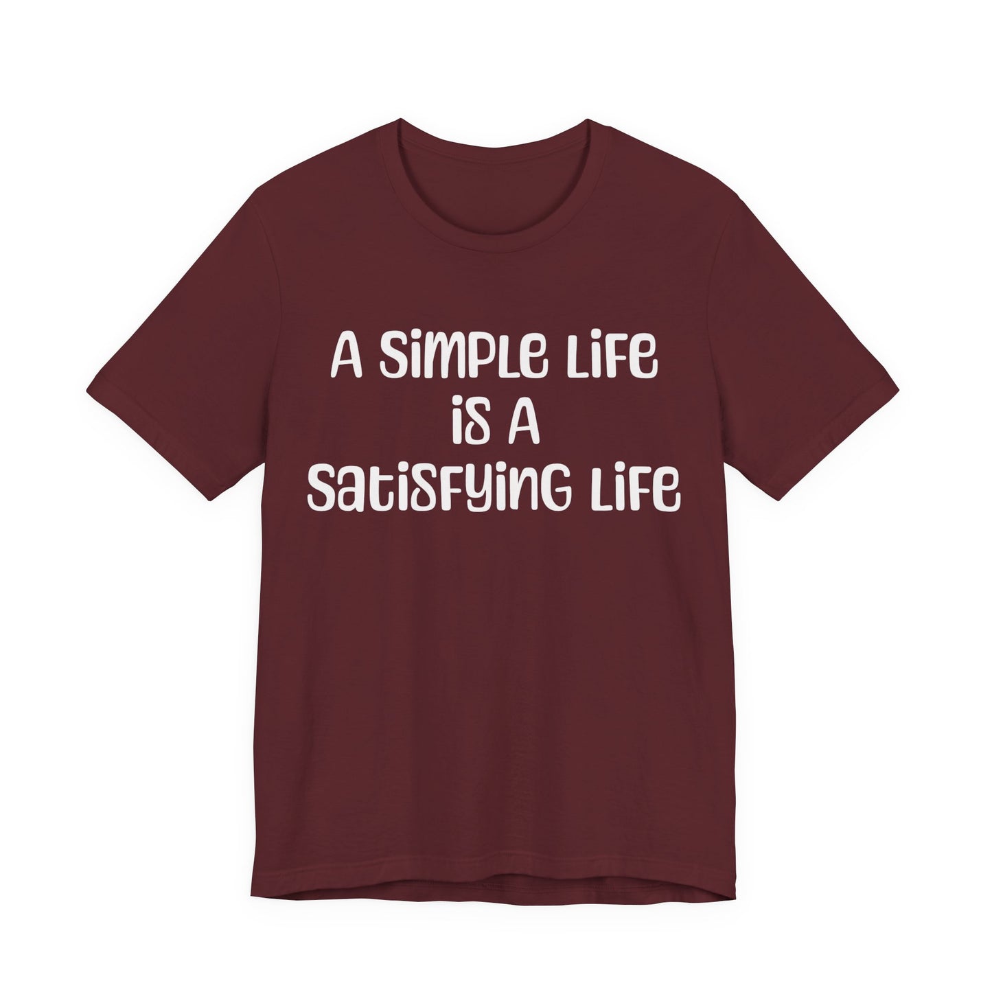Simple Life Message T Shirt, Unisex Short Sleeve Apparel, Minimalist Fashion, Relaxed Shirt, Gift for Casual Wear, Everyday Outfit