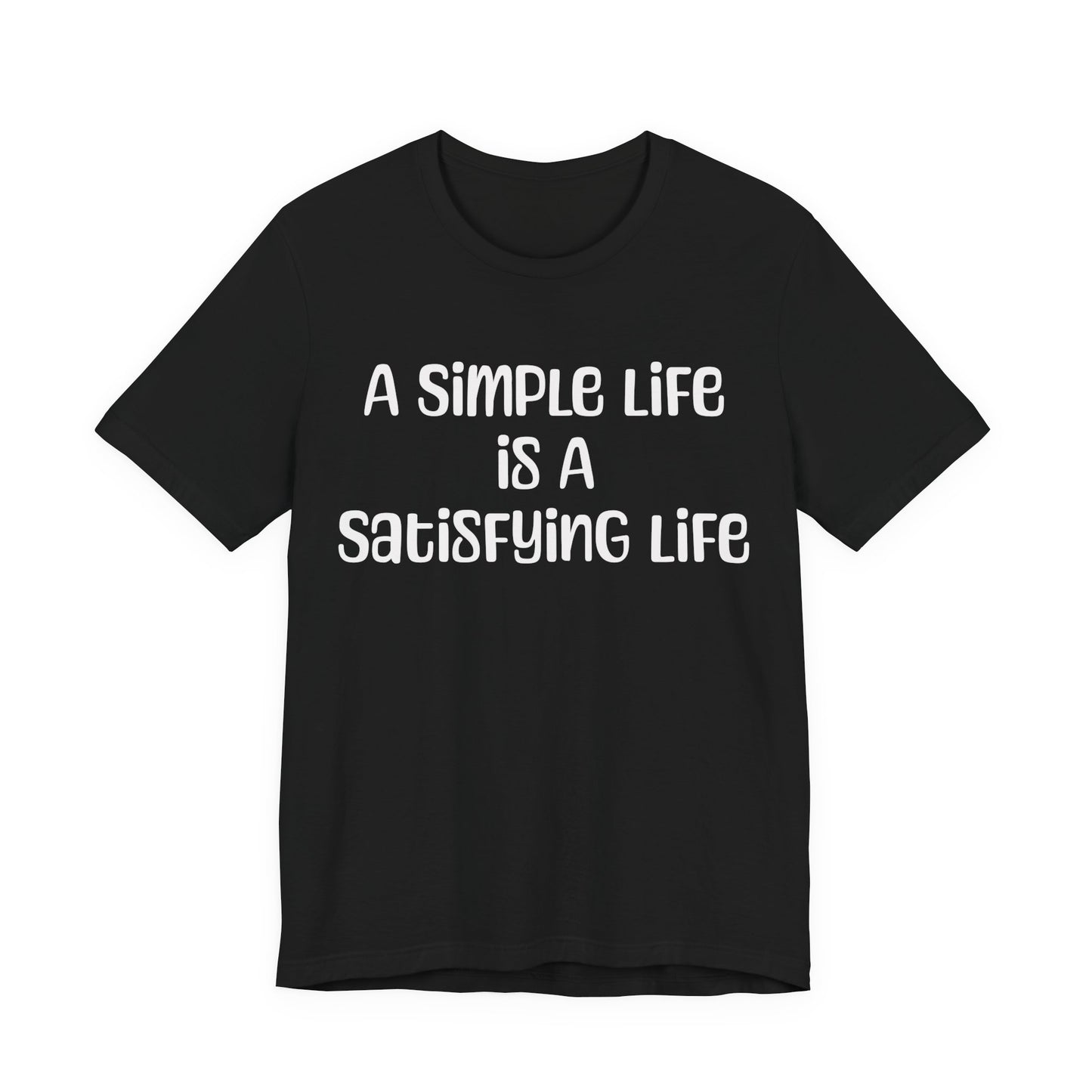 Simple Life Message T Shirt, Unisex Short Sleeve Apparel, Minimalist Fashion, Relaxed Shirt, Gift for Casual Wear, Everyday Outfit
