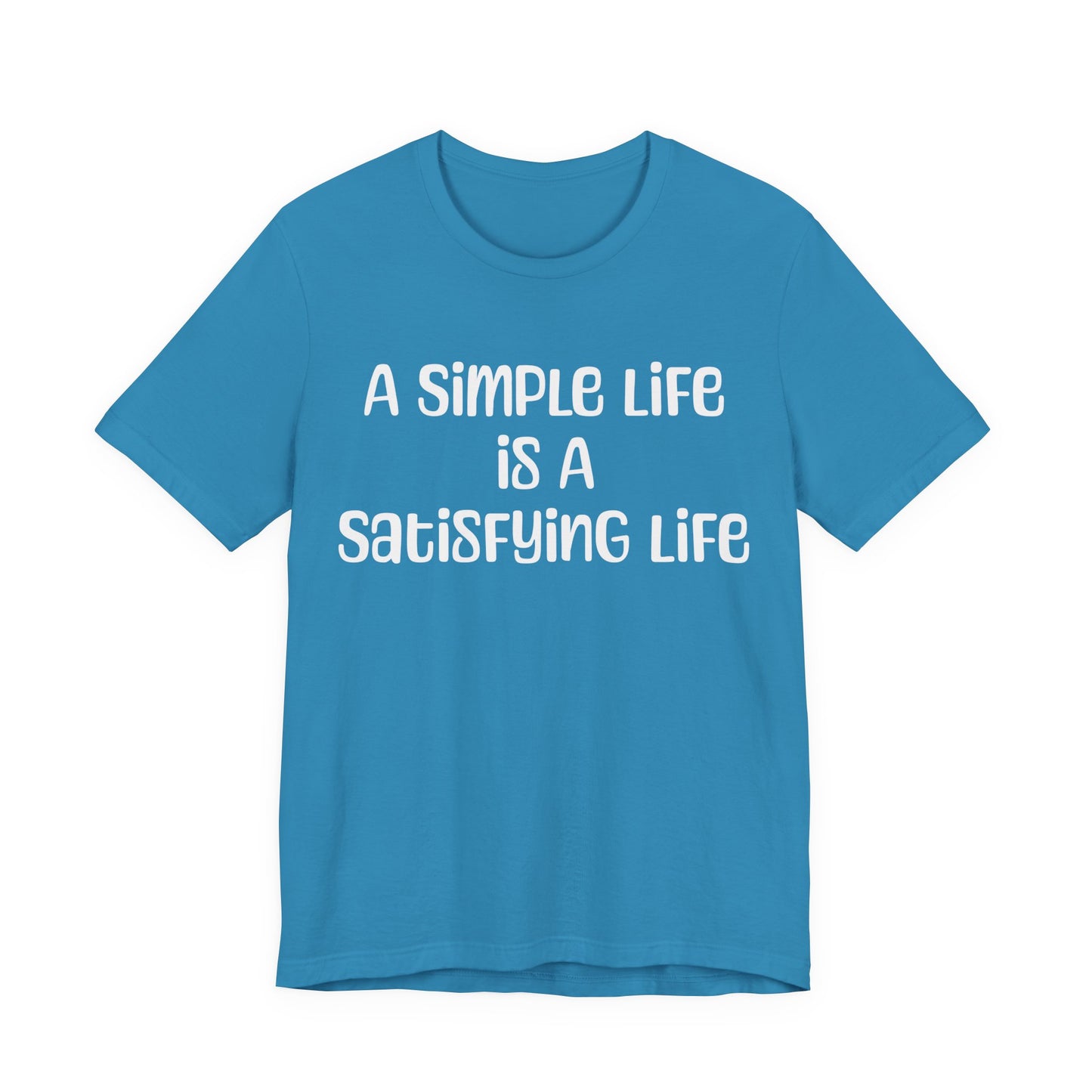 Simple Life Message T Shirt, Unisex Short Sleeve Apparel, Minimalist Fashion, Relaxed Shirt, Gift for Casual Wear, Everyday Outfit
