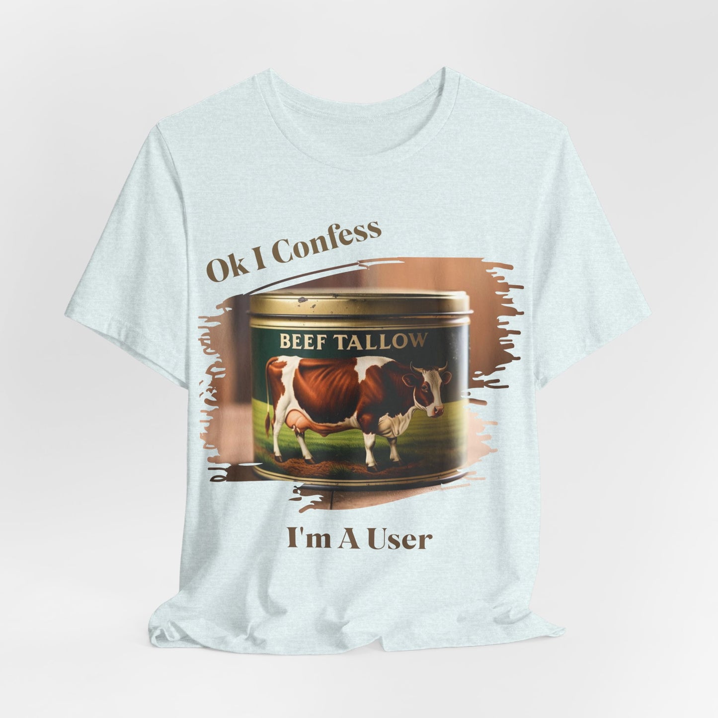 Beef Tallow I Confess I'm a User - Unisex T-Shirt