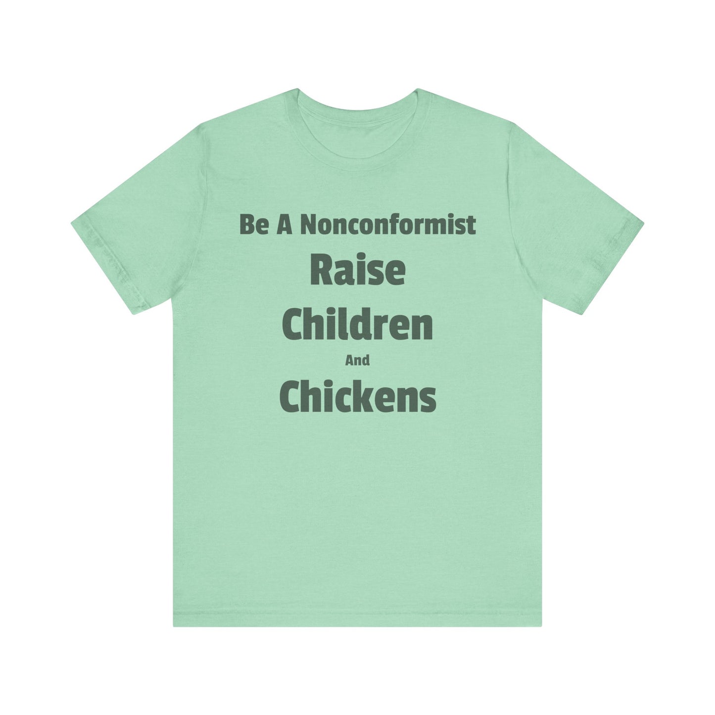 Be a Nonconformist T-Shirt, Casual Tee, Gift for Parents, Chicken Lovers Shirt, Unique Family Apparel, Funny Parenting Tee