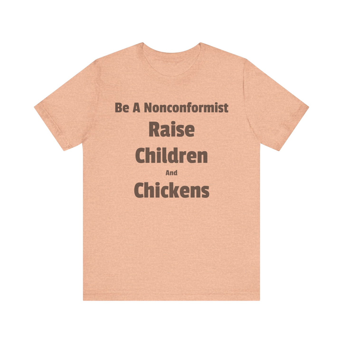 Be a Nonconformist T-Shirt, Casual Tee, Gift for Parents, Chicken Lovers Shirt, Unique Family Apparel, Funny Parenting Tee