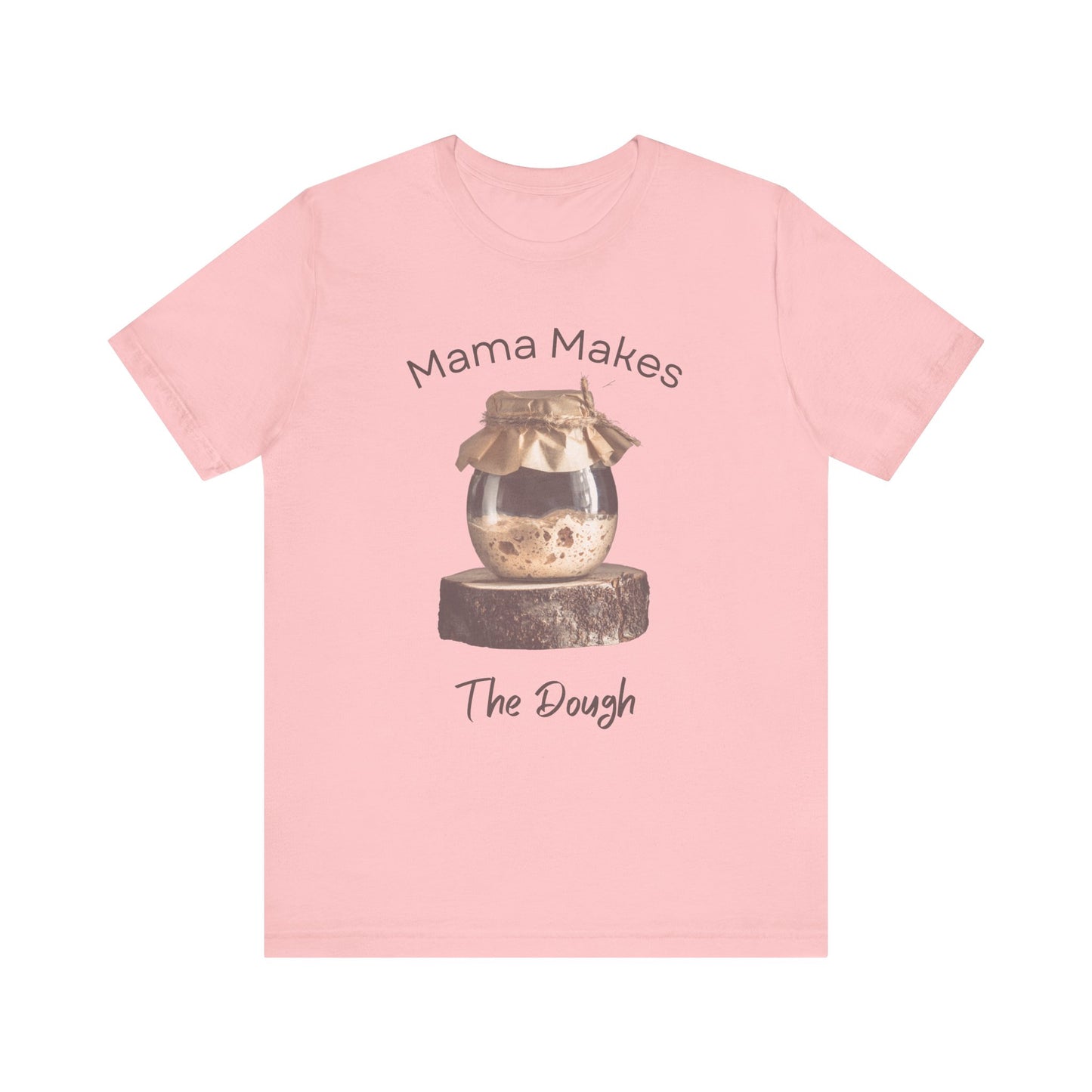 Mama Makes The Dough - Unisex T-Shirt