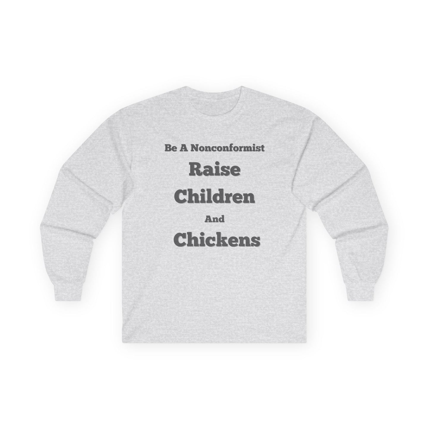 Be a Nonconformist Raise Children and Chickens - Unisex Long Sleeve T-Shirt