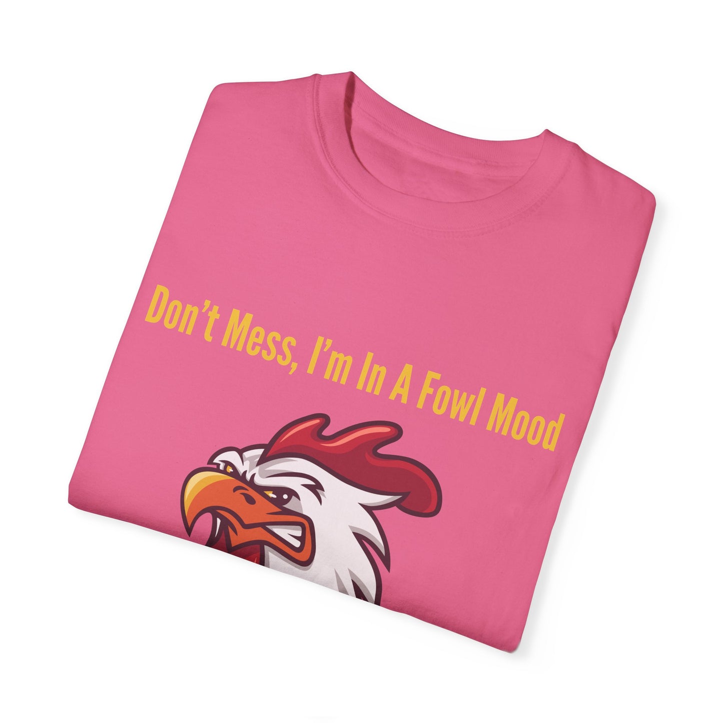 Don't Mess I'm In A Fowl Mood - Unisex T-Shirt