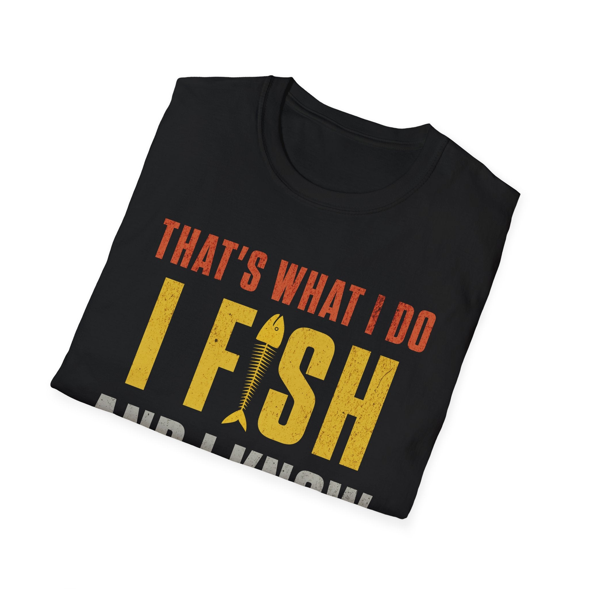 That's What I Do I Fish and I Know Things T-Shirt