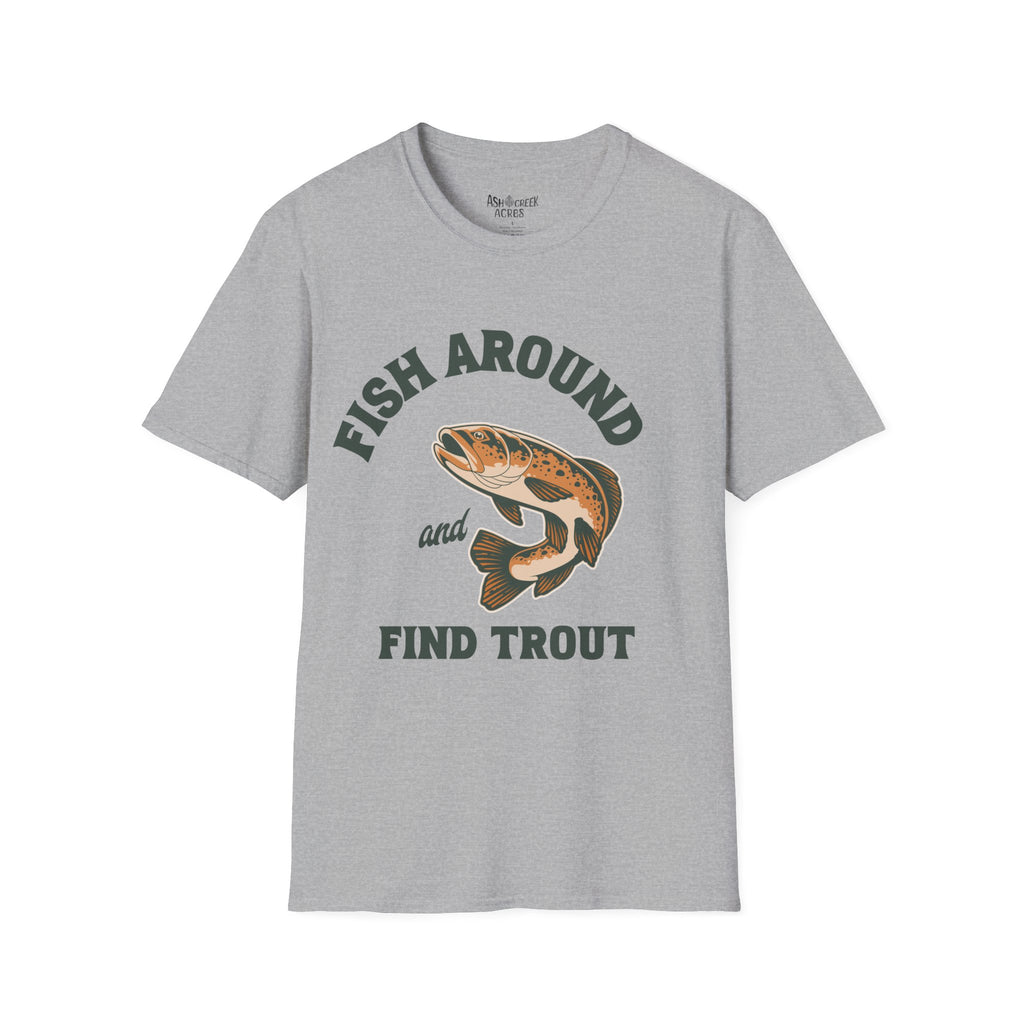 Fish Around and Find Trout T-Shirt