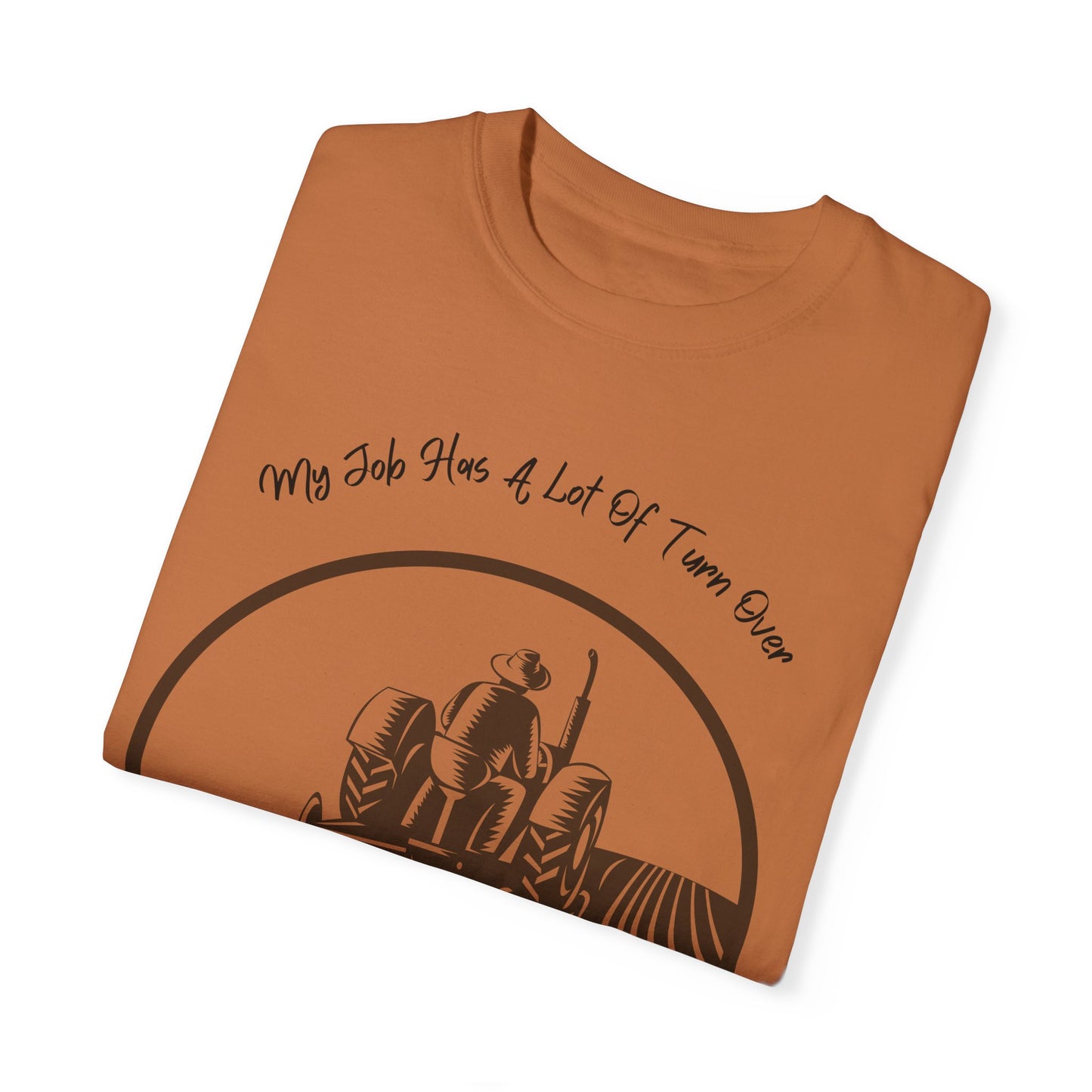 My Job Has A Lot Of Turn Over - Unisex T-Shirt
