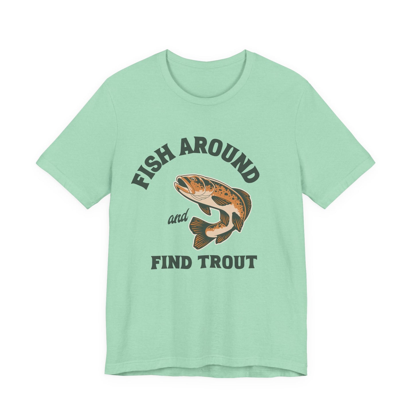 Fish Around and Find Trout T-Shirt — Vintage Trout Fishing Tee