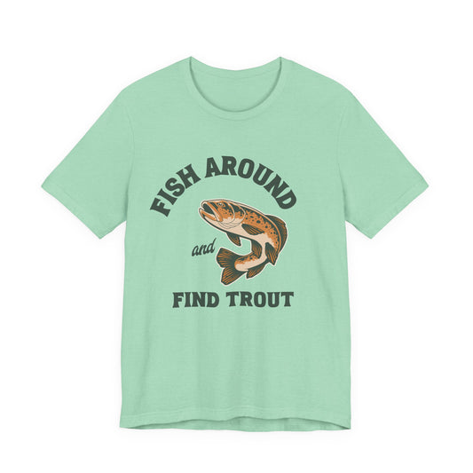 Fish Around and Find Trout T-Shirt — Vintage Trout Fishing Tee