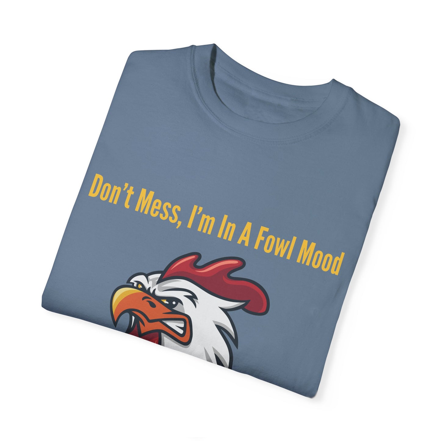 Don't Mess I'm In A Fowl Mood - Unisex T-Shirt