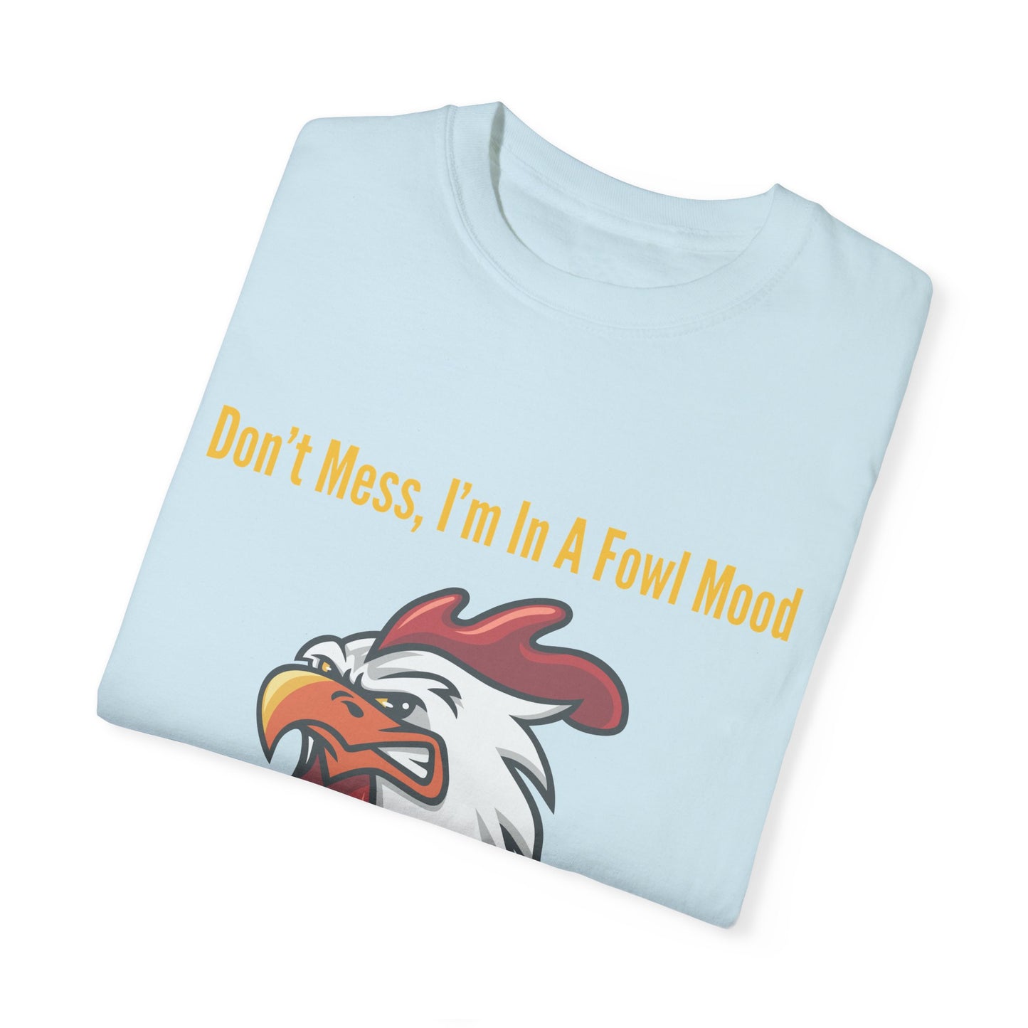 Don't Mess I'm In A Fowl Mood - Unisex T-Shirt
