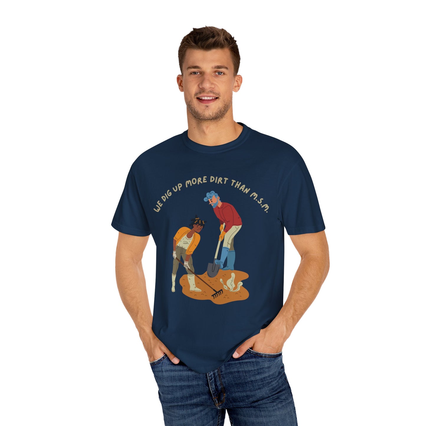 We Dig Up More Dirt Than MSM - Unisex T-Shirt