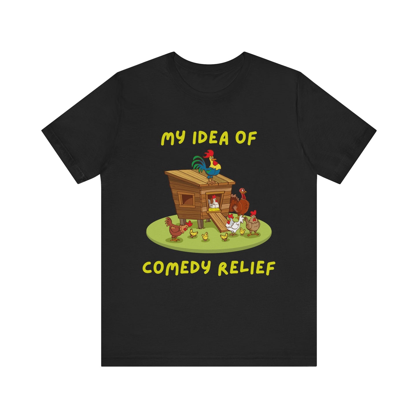 My Idea Of Comedy Relief - Unisex T-Shirt