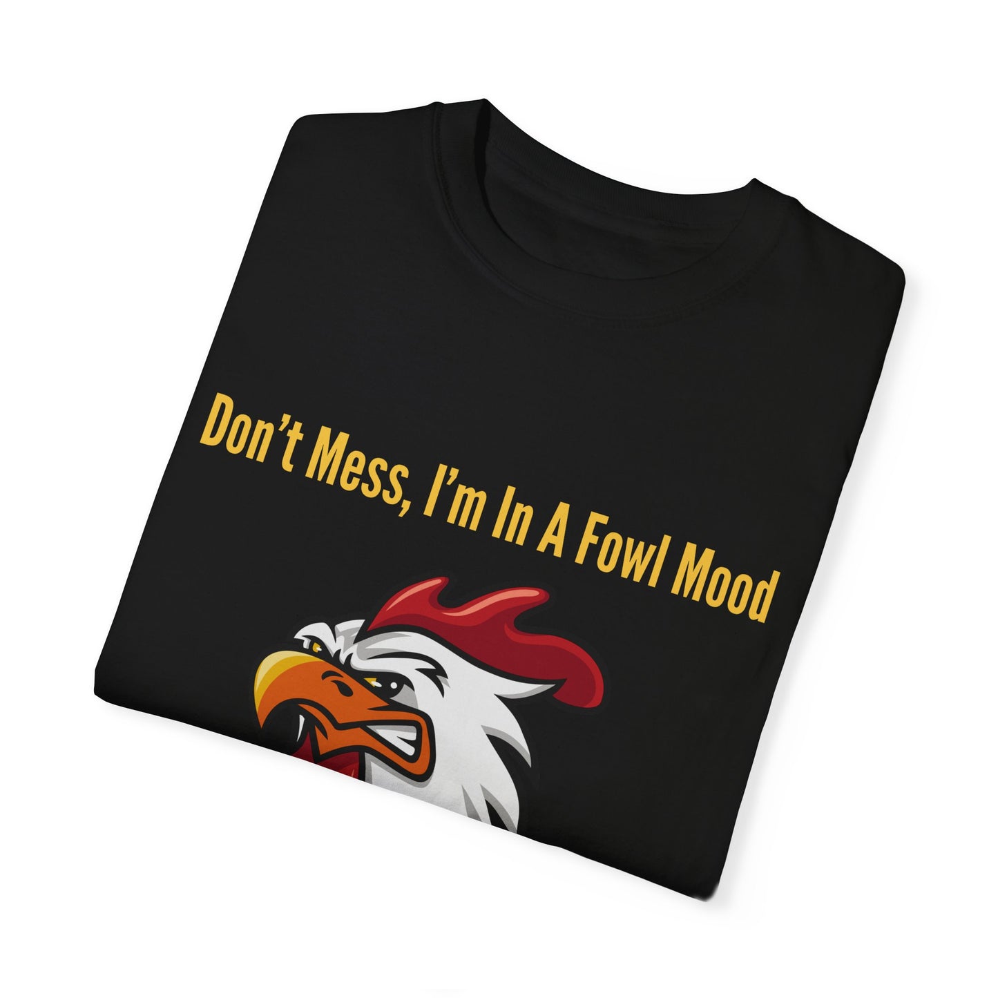 Don't Mess I'm In A Fowl Mood - Unisex T-Shirt