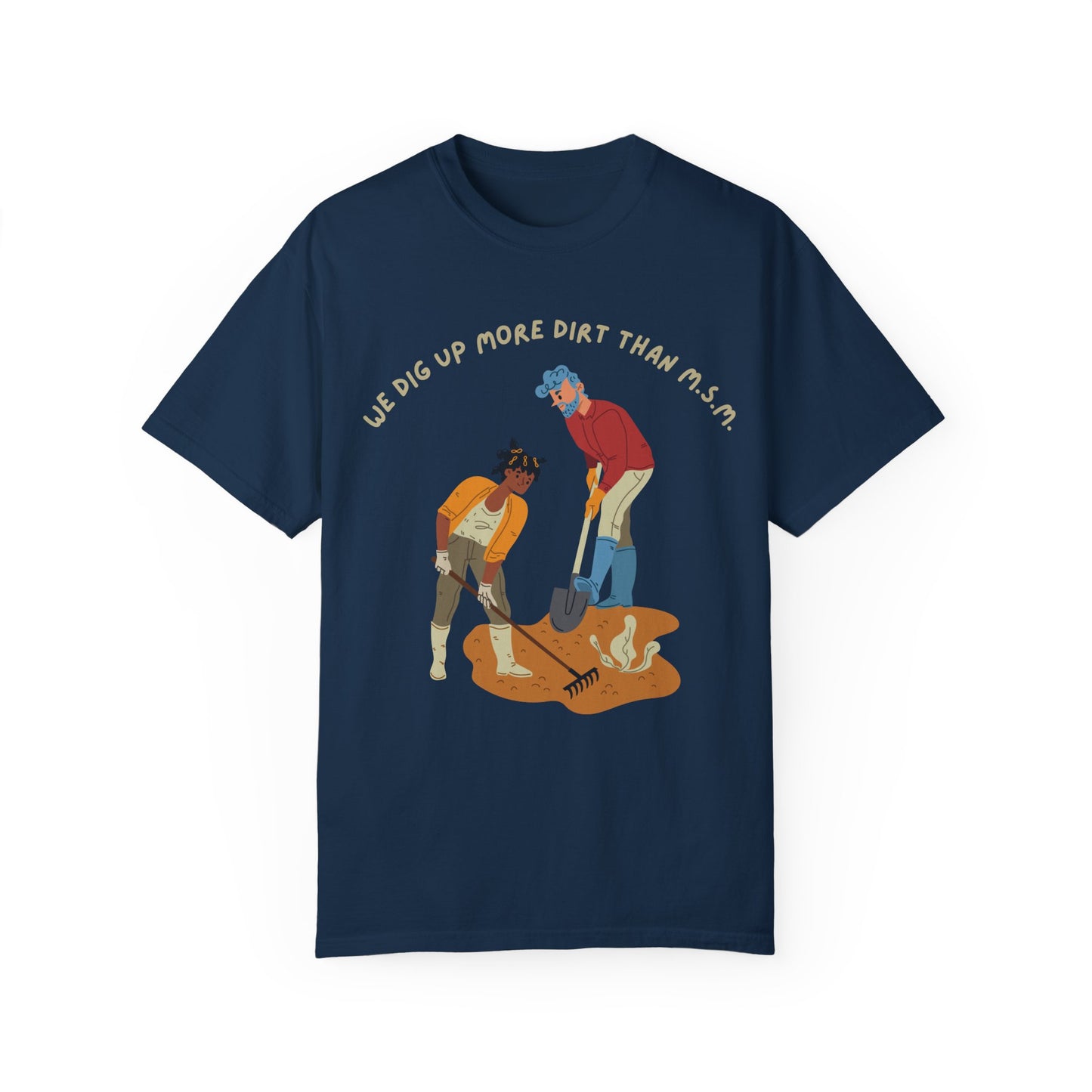 We Dig Up More Dirt Than MSM - Unisex T-Shirt