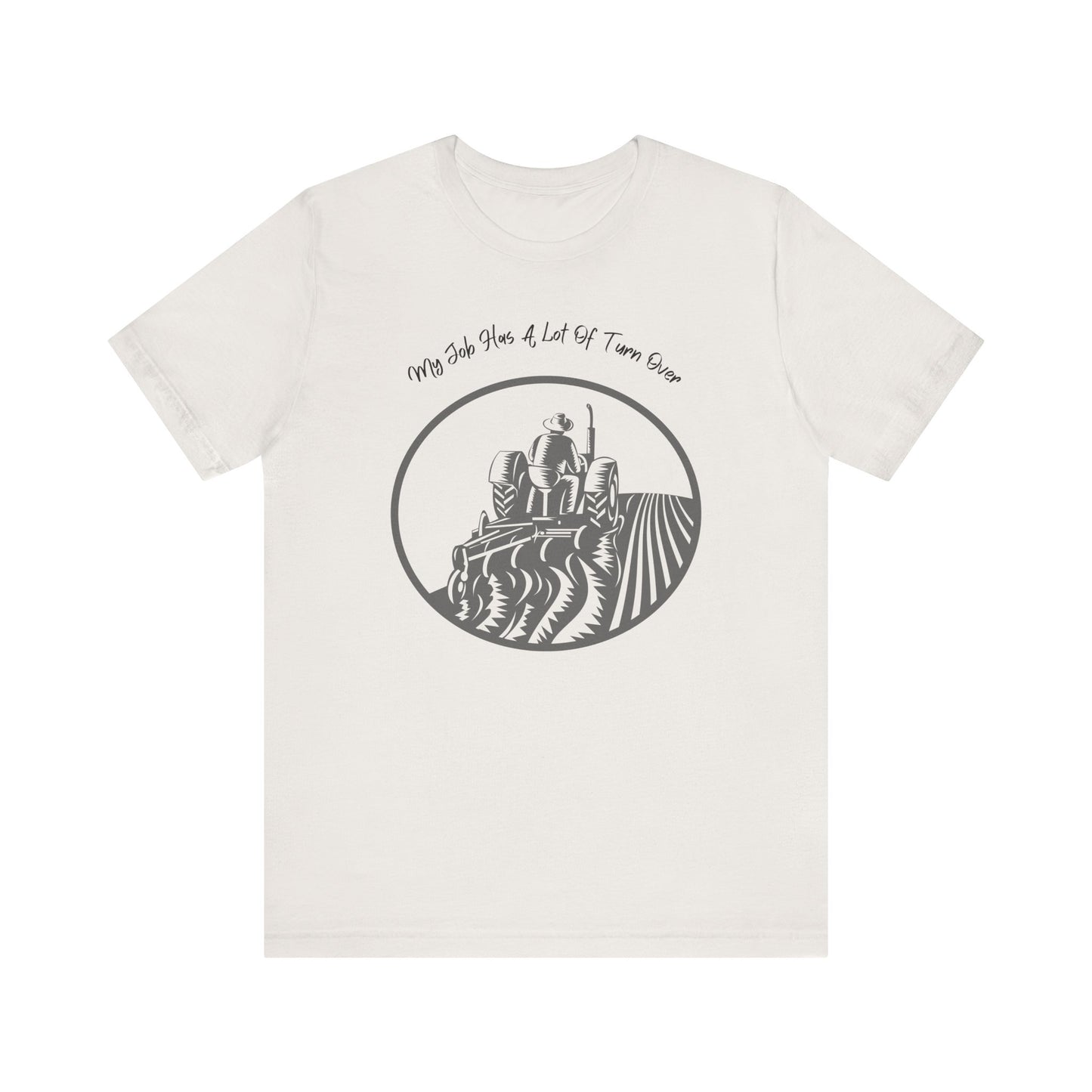 My Job Has A Lot Of Turn Over - Unisex T-Shirt