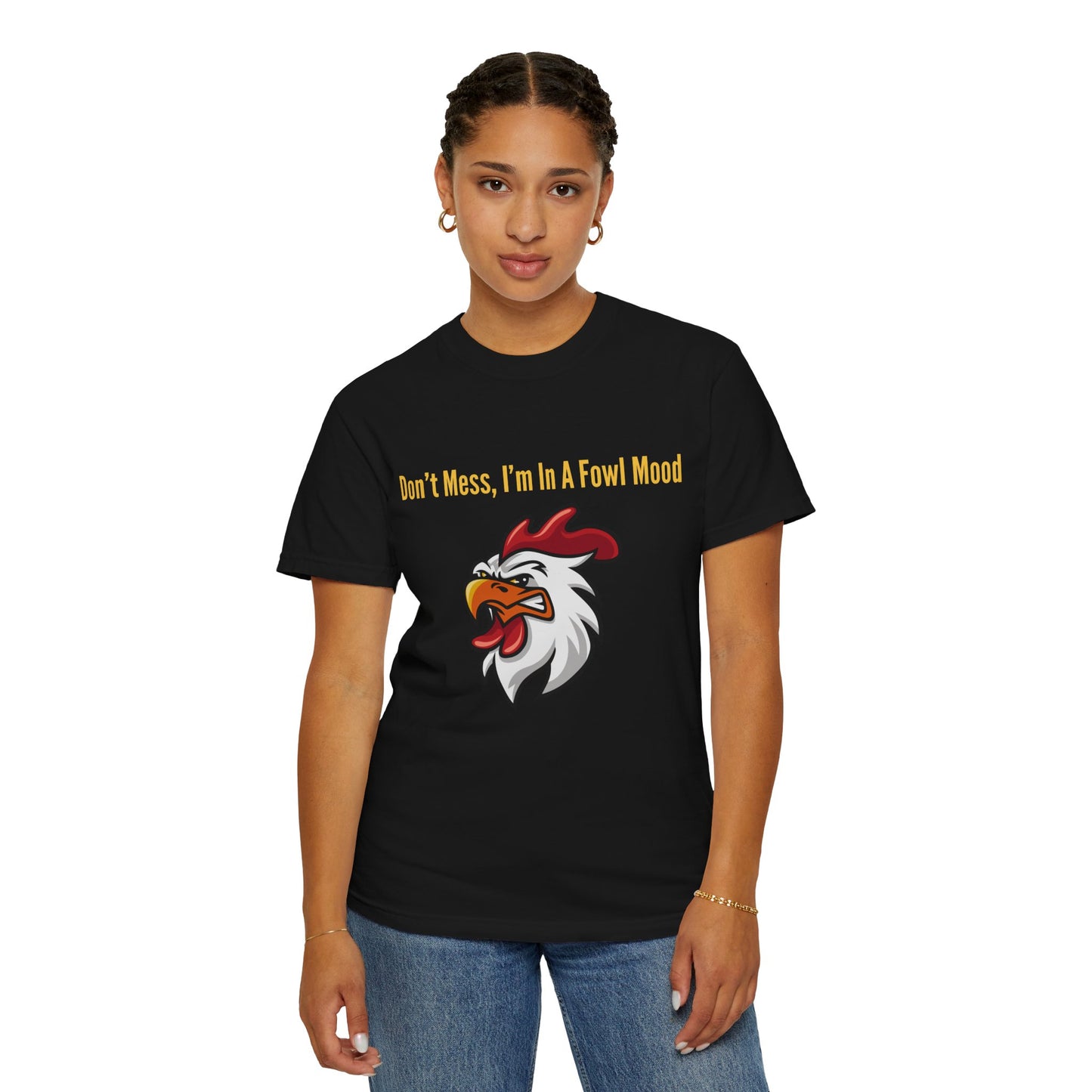 Don't Mess I'm In A Fowl Mood - Unisex T-Shirt