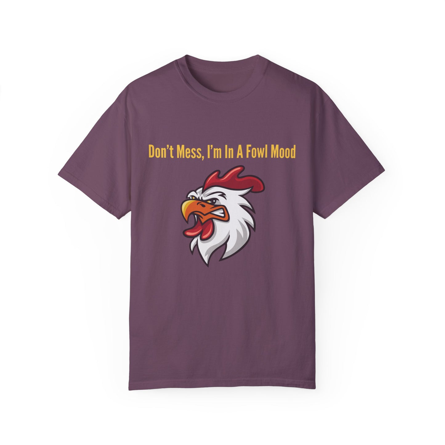 Don't Mess I'm In A Fowl Mood - Unisex T-Shirt