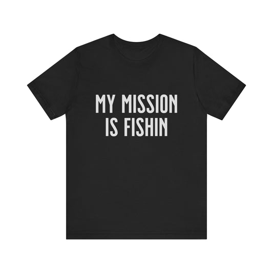 Fishing T-Shirt with 'My Mission Is Fishin' Quote