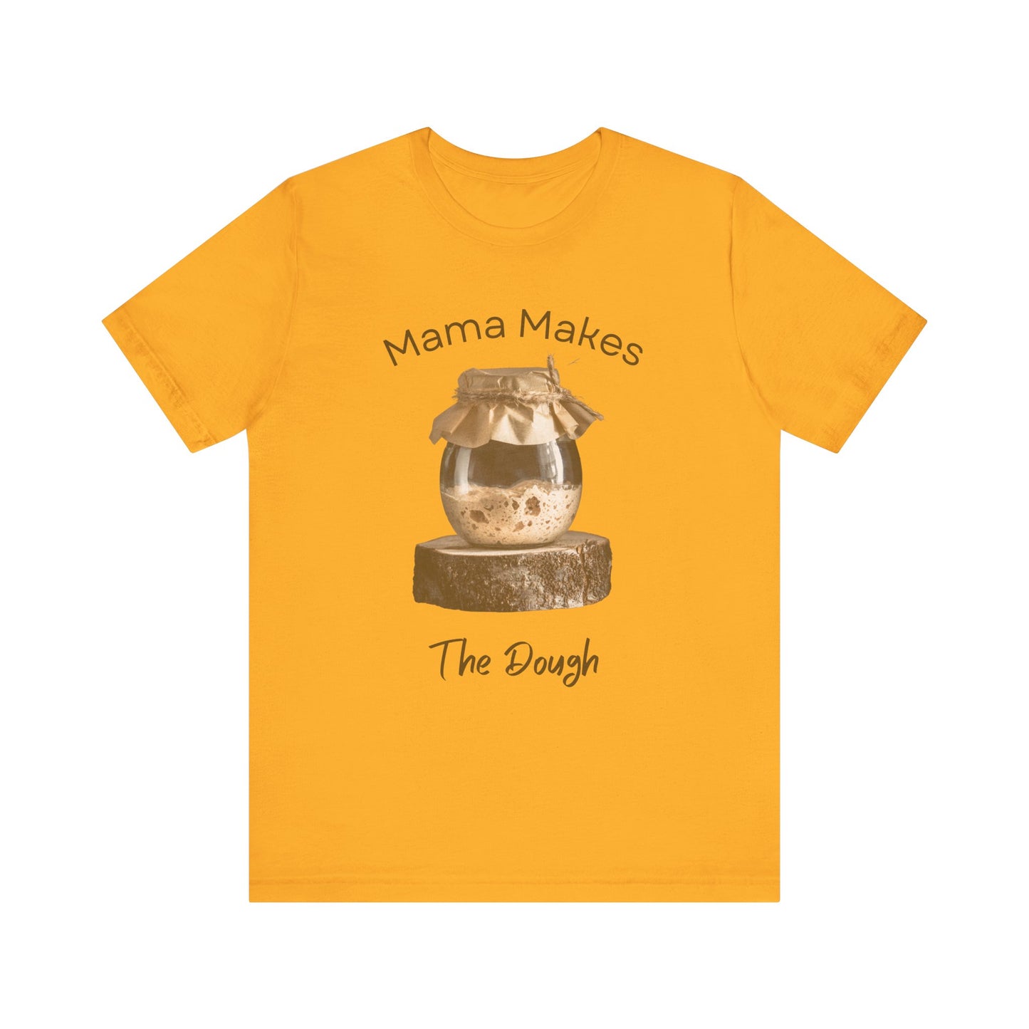 Mama Makes The Dough - Unisex T-Shirt