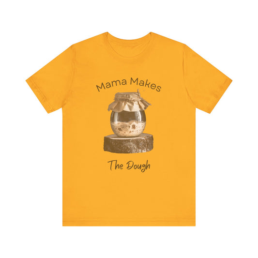 Mama Makes The Dough - Unisex T-Shirt