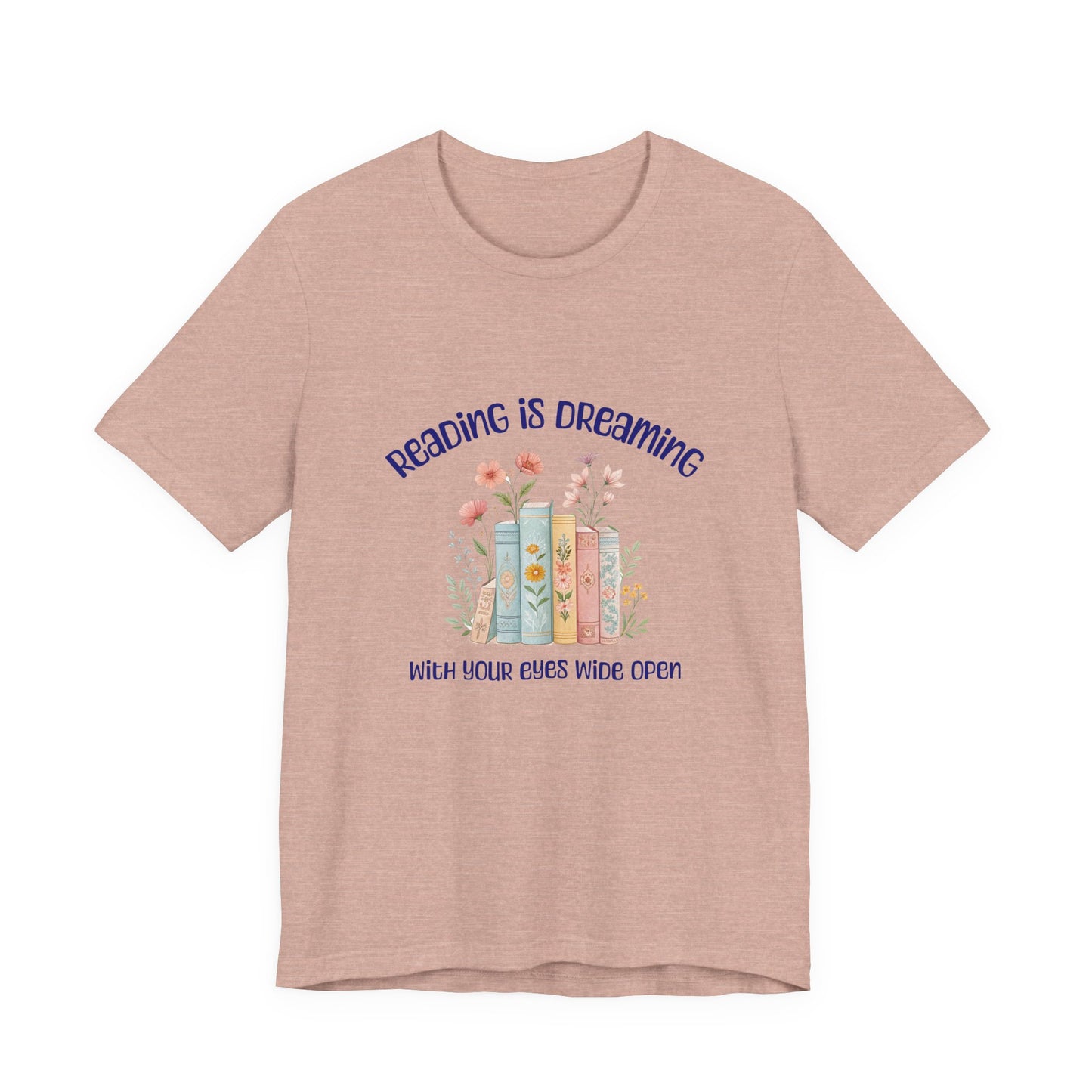 Reading Is Dreaming Tee — “Reading Is Dreaming With Your Eyes Wide Open” Booklover T-Shirt