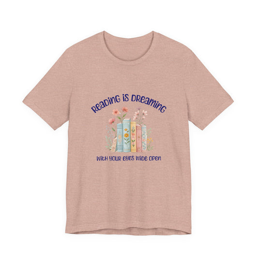 Reading Is Dreaming Tee — “Reading Is Dreaming With Your Eyes Wide Open” Booklover T-Shirt