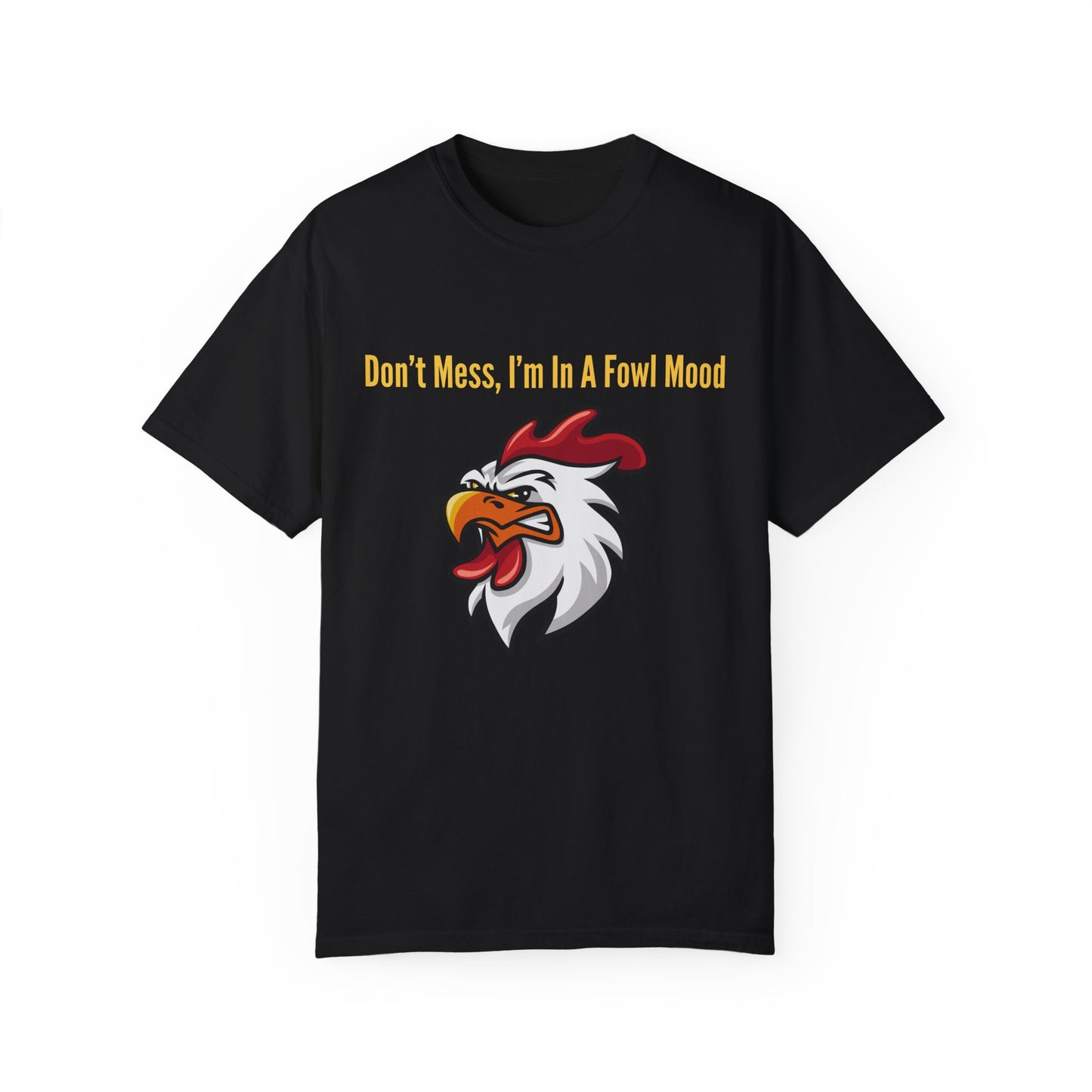 Don't Mess I'm In A Fowl Mood - Unisex T-Shirt