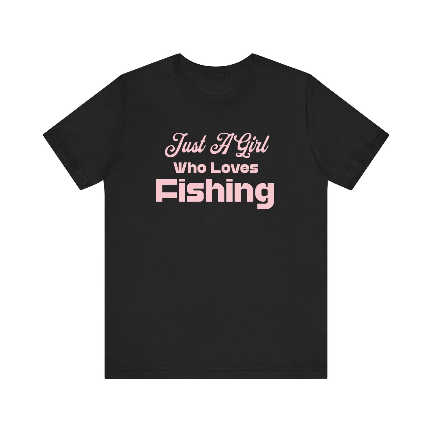 Just a Girl Who Loves Fishing Unisex T Shirt