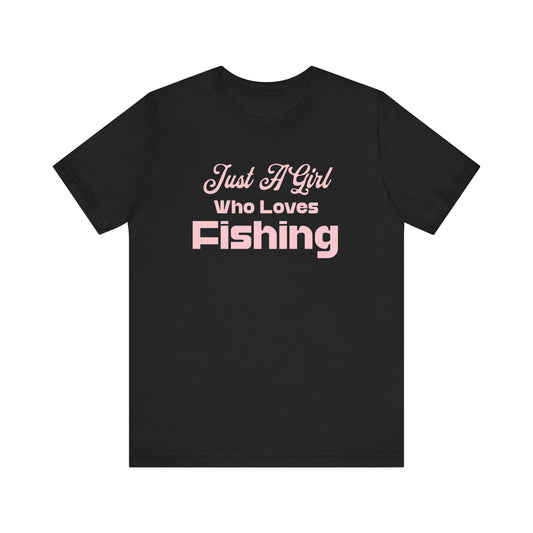 Just a Girl Who Loves Fishing Unisex T Shirt