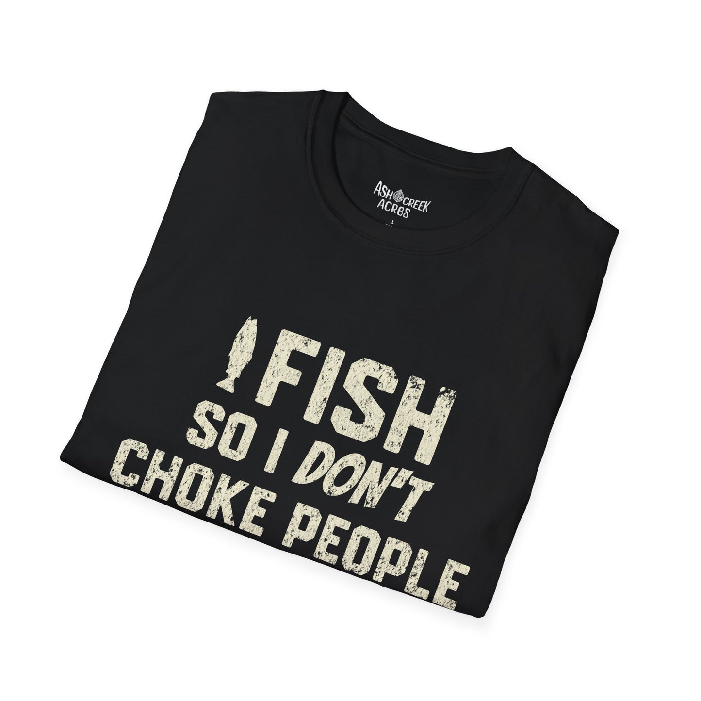Fishing T-Shirt — "I Fish So I Don't Choke People" Funny Angler Tee