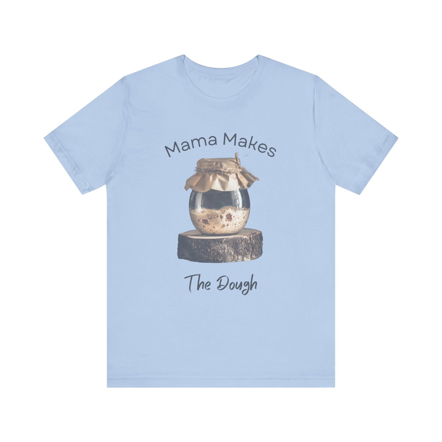Mama Makes The Dough - Unisex T-Shirt