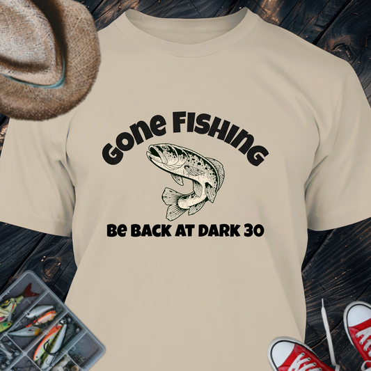 Fishing T-Shirt — "Gone Fishing, Be Back at Dark 30" Graphic Tee for Anglers