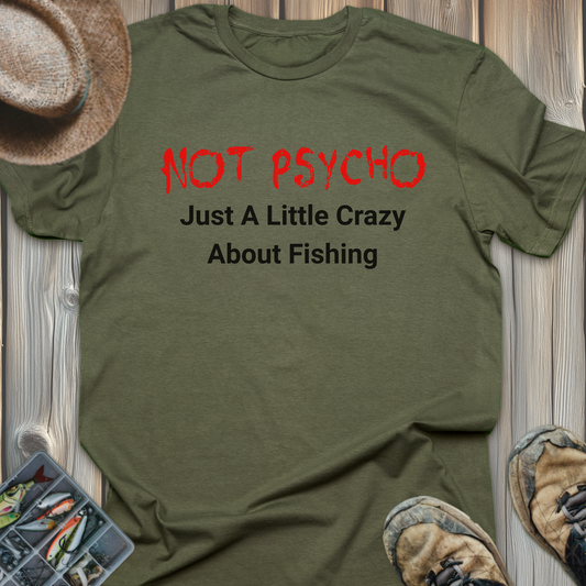 Fishing T-Shirt — "Not Psycho, Just A Little Crazy About Fishing" Graphic Tee